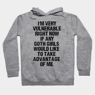 I'm Very Vulnerable Right Now - Funny Goth Girls Humor Quote Hoodie